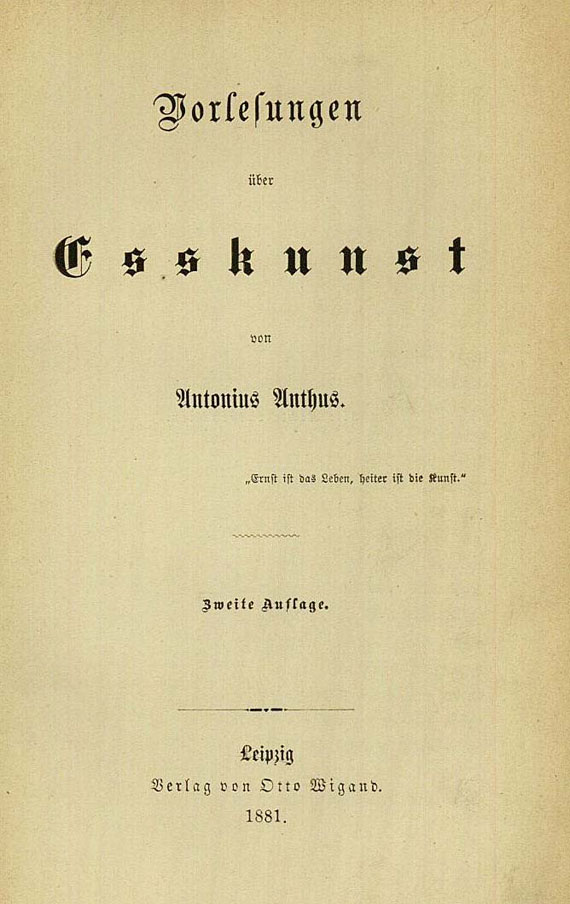 Antonius (d. i. G. Blumröder) Anthus - Vorlesungen über Esskunst. 1881