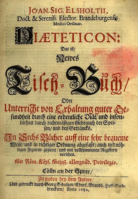  Kochbücher - Elsholtz, Johann Sigmund, Diaeteticon: Das ist Newes Tisch-Buch. 1682